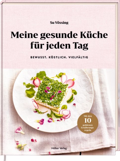 Meine gesunde Küche für jeden Tag Bewusst - Köstlich - Vielfältig